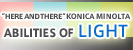 &ldquo;HERE AND THERE&rdquo; KONICA MINOLTA  ABILITIES OF LIGHT